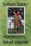 Székely Zoltán - Horgászom, tehát vagyok